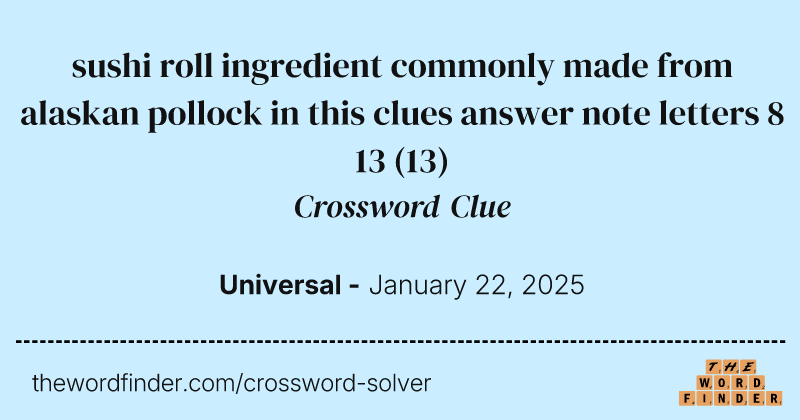 sushi roll ingredient commonly made from alaskan pollock in this clues answer note letters 8 13 crossword clue image