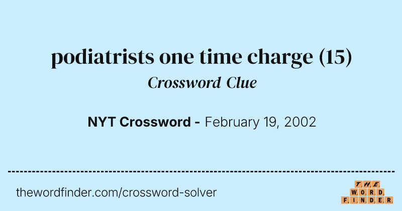 podiatrists one time charge crossword clue image
