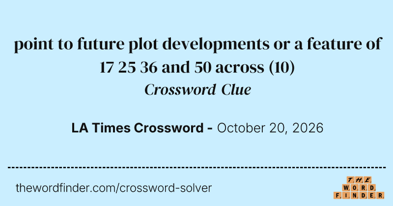 point to future plot developments or a feature of 17 25 36 and 50 across crossword clue image