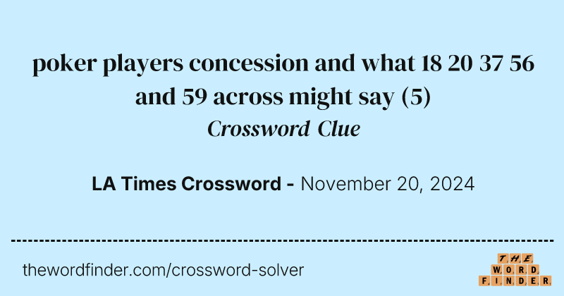 poker players concession and what 18 20 37 56 and 59 across might say crossword clue image
