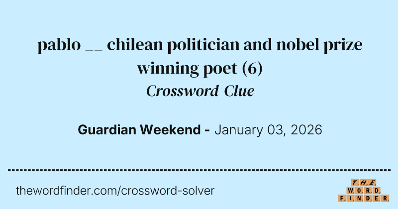 pablo __ chilean politician and nobel prize winning poet crossword clue image