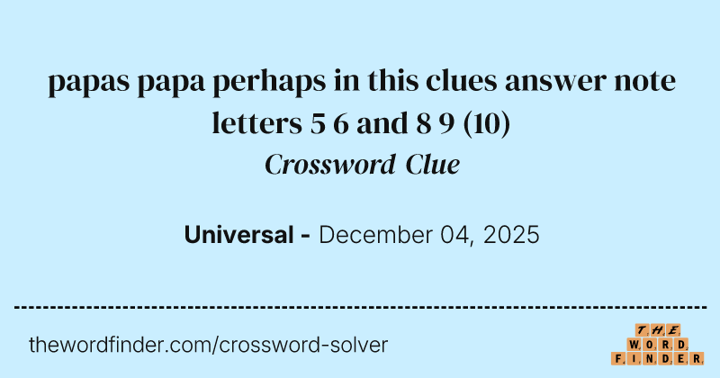 papas papa perhaps in this clues answer note letters 5 6 and 8 9 crossword clue image