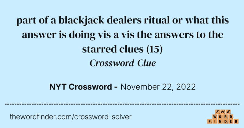 part of a blackjack dealers ritual or what this answer is doing vis a vis the answers to the starred clues crossword clue image