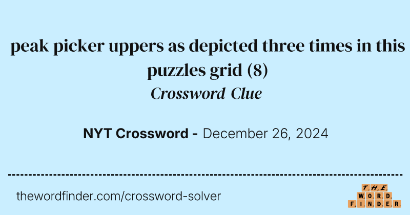 peak picker uppers as depicted three times in this puzzles grid crossword clue image