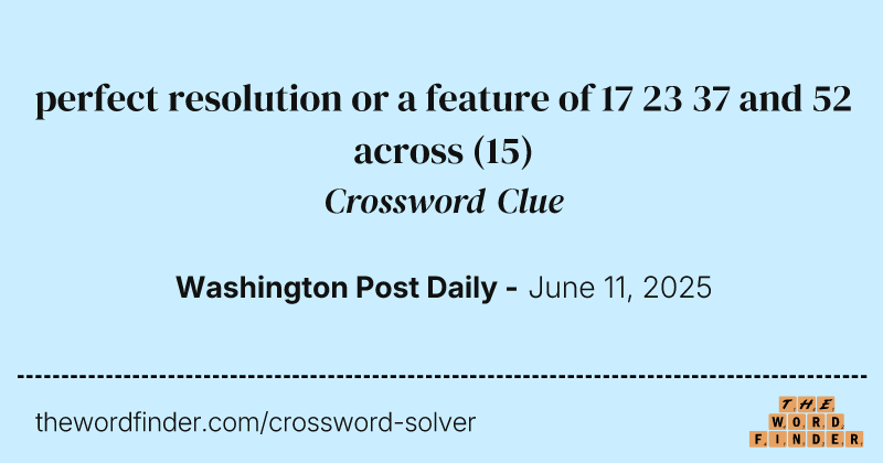 perfect resolution or a feature of 17 23 37 and 52 across crossword clue image