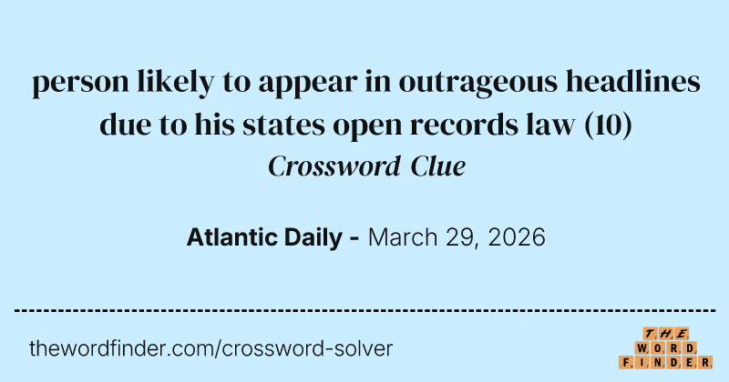 person likely to appear in outrageous headlines due to his states open records law crossword clue image