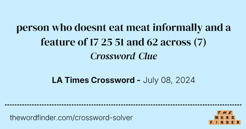 person who doesnt eat meat informally and a feature of 17 25 51 and 62 across crossword clue image