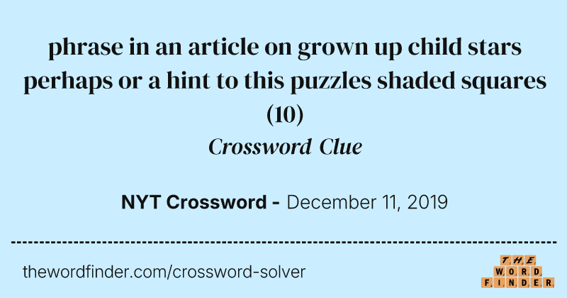 phrase in an article on grown up child stars perhaps or a hint to this puzzles shaded squares crossword clue image