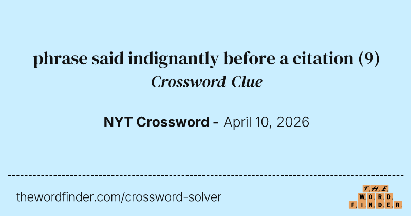phrase said indignantly before a citation crossword clue image