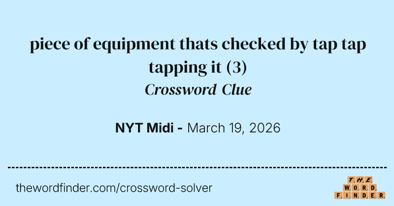 piece of equipment thats checked by tap tap tapping it crossword clue image