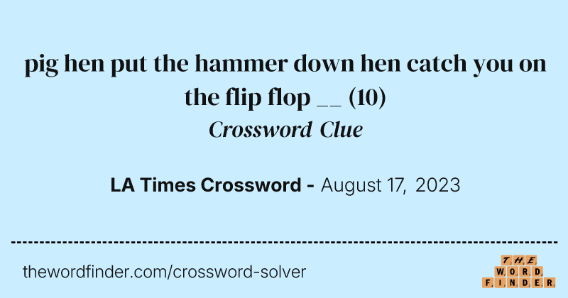 pig hen put the hammer down hen catch you on the flip flop __ crossword clue image