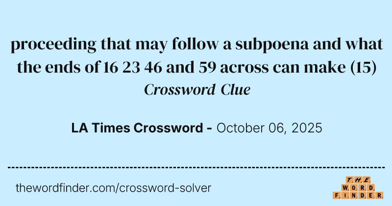 proceeding that may follow a subpoena and what the ends of 16 23 46 and 59 across can make crossword clue image