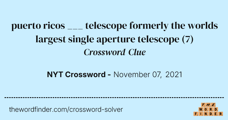 puerto ricos ___ telescope formerly the worlds largest single aperture telescope crossword clue image