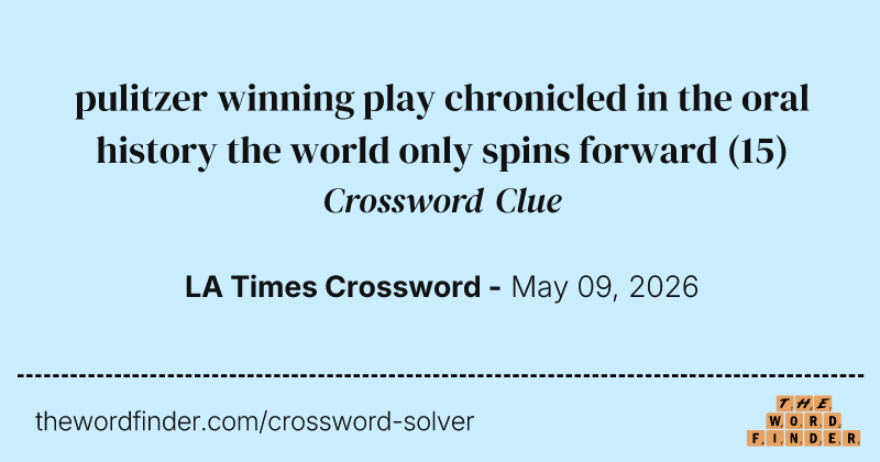 pulitzer winning play chronicled in the oral history the world only spins forward crossword clue image