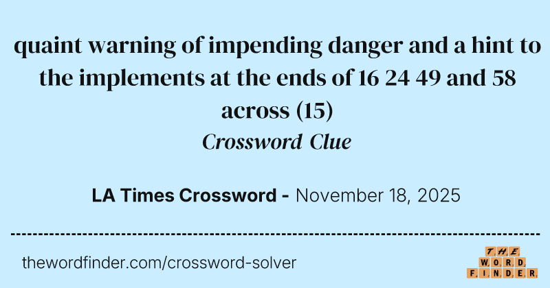 quaint warning of impending danger and a hint to the implements at the ends of 16 24 49 and 58 across crossword clue image