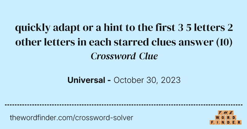 quickly adapt or a hint to the first 3 5 letters 2 other letters in each starred clues answer crossword clue image