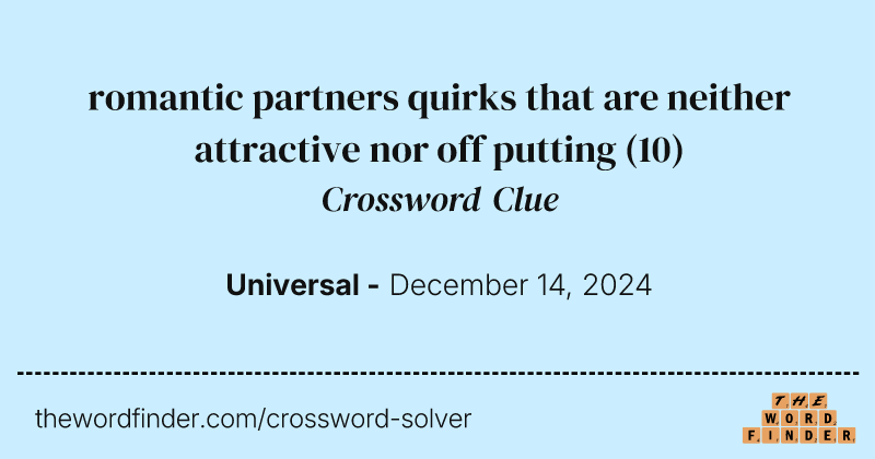 romantic partners quirks that are neither attractive nor off putting crossword clue image