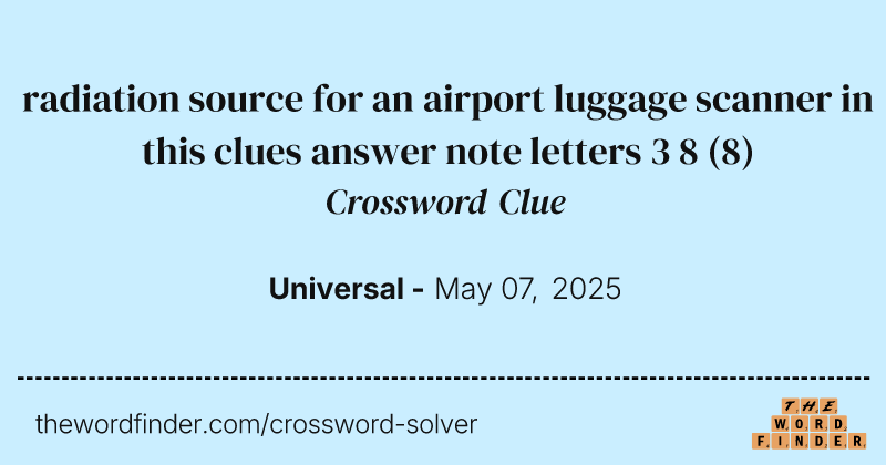 radiation source for an airport luggage scanner in this clues answer note letters 3 8 crossword clue image