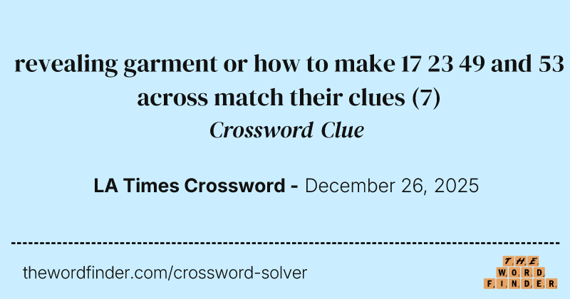 revealing garment or how to make 17 23 49 and 53 across match their clues crossword clue image