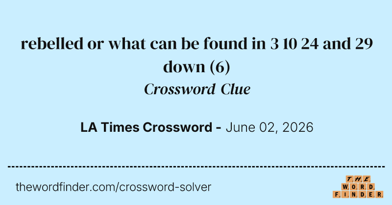 rebelled or what can be found in 3 10 24 and 29 down crossword clue image