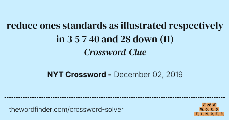 reduce ones standards as illustrated respectively in 3 5 7 40 and 28 down crossword clue image
