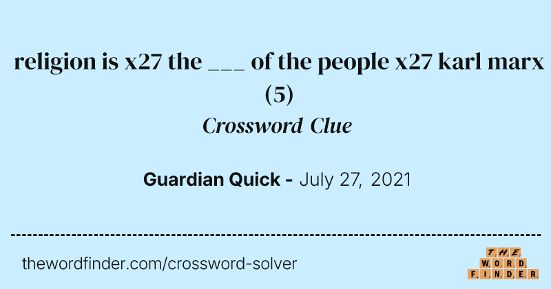 religion is x27 the ___ of the people x27 karl marx crossword clue image