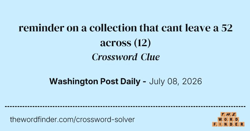 reminder on a collection that cant leave a 52 across crossword clue image