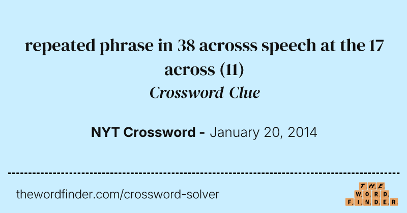 repeated phrase in 38 acrosss speech at the 17 across crossword clue image