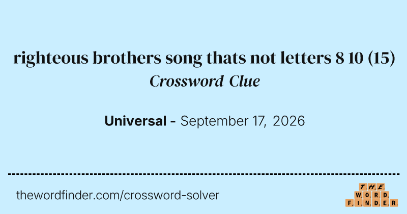 righteous brothers song thats not letters 8 10 crossword clue image