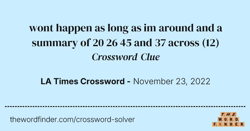wont happen as long as im around and a summary of 20 26 45 and 37 across crossword clue image