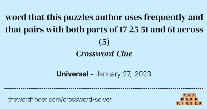 word that this puzzles author uses frequently and that pairs with both parts of 17 25 51 and 61 across crossword clue image