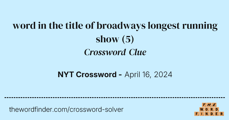 word in the title of broadways longest running show crossword clue image