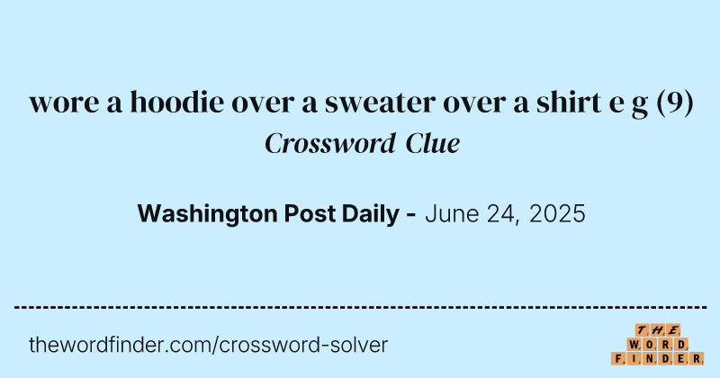 wore a hoodie over a sweater over a shirt e g crossword clue image