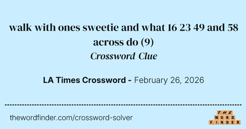 walk with ones sweetie and what 16 23 49 and 58 across do crossword clue image