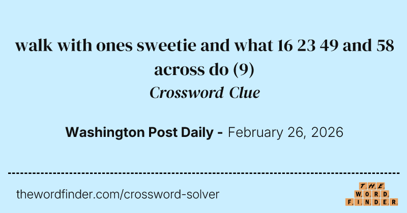 walk with ones sweetie and what 16 23 49 and 58 across do crossword clue image