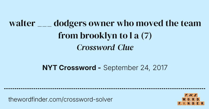 walter ___ dodgers owner who moved the team from brooklyn to l a crossword clue image
