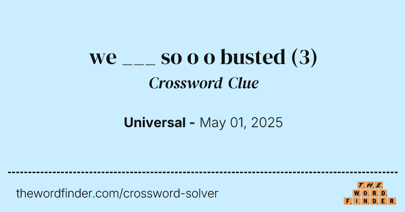 we ___ so o o busted crossword clue image
