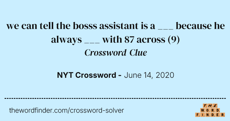 we can tell the bosss assistant is a ___ because he always ___ with 87 across crossword clue image