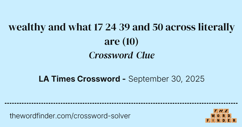 wealthy and what 17 24 39 and 50 across literally are crossword clue image