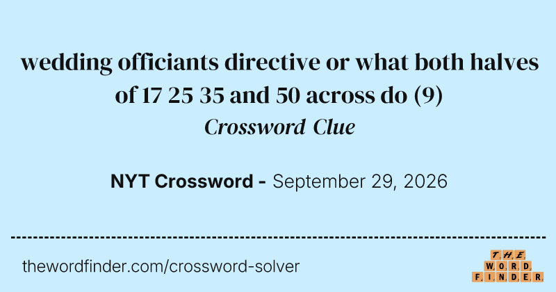 wedding officiants directive or what both halves of 17 25 35 and 50 across do crossword clue image
