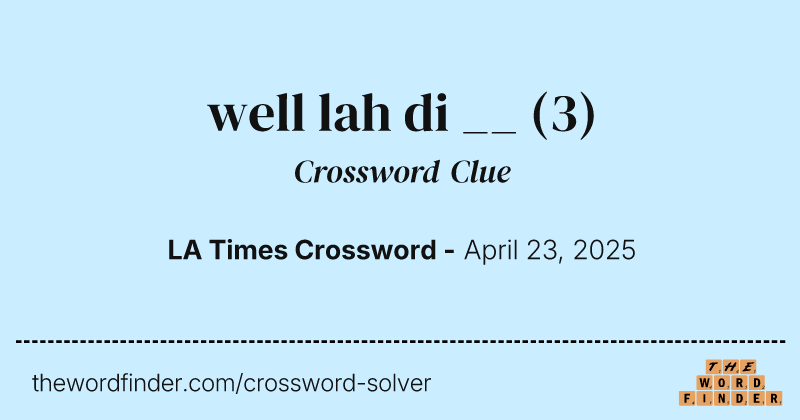 well lah di __ crossword clue image