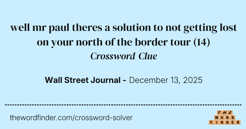 well mr paul theres a solution to not getting lost on your north of the border tour crossword clue image
