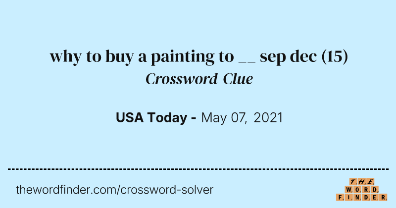 why to buy a painting to __ sep dec crossword clue image