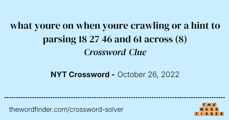 what youre on when youre crawling or a hint to parsing 18 27 46 and 61 across crossword clue image