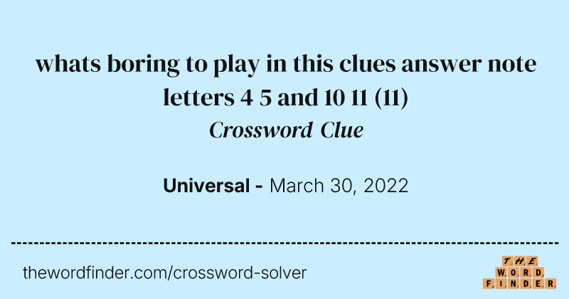 whats boring to play in this clues answer note letters 4 5 and 10 11 crossword clue image