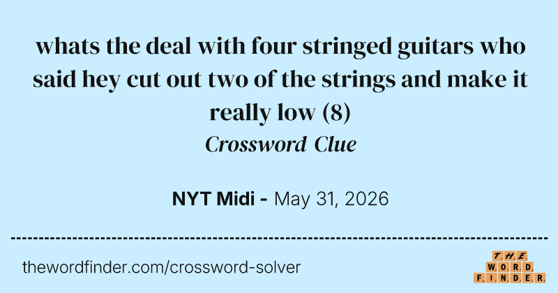 whats the deal with four stringed guitars who said hey cut out two of the strings and make it really low crossword clue image
