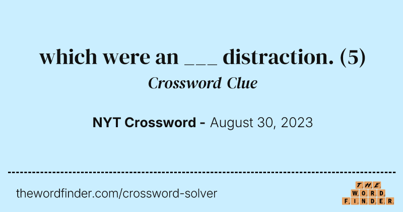 which were an ___ distraction. crossword clue image