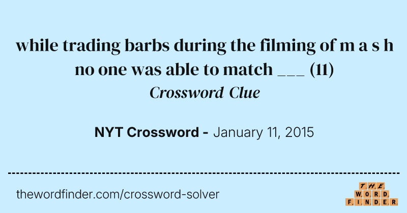 while trading barbs during the filming of m a s h no one was able to match ___ crossword clue image