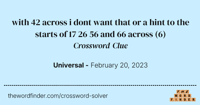 with 42 across i dont want that or a hint to the starts of 17 26 56 and 66 across crossword clue image