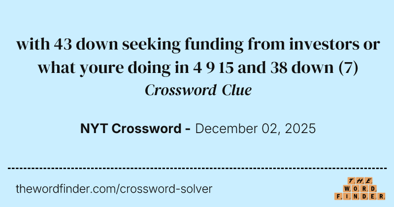 with 43 down seeking funding from investors or what youre doing in 4 9 15 and 38 down crossword clue image